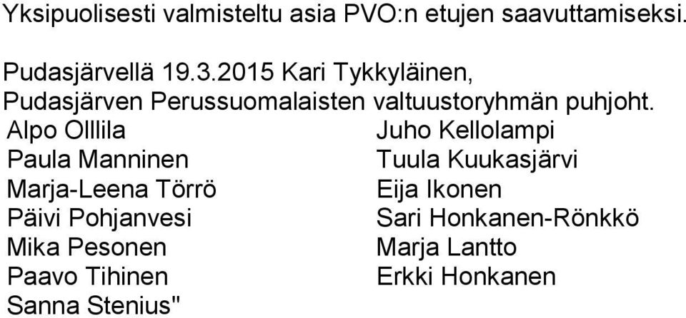 Alpo Olllila Juho Kellolampi Paula Manninen Tuula Kuukasjärvi Marja-Leena Törrö Eija