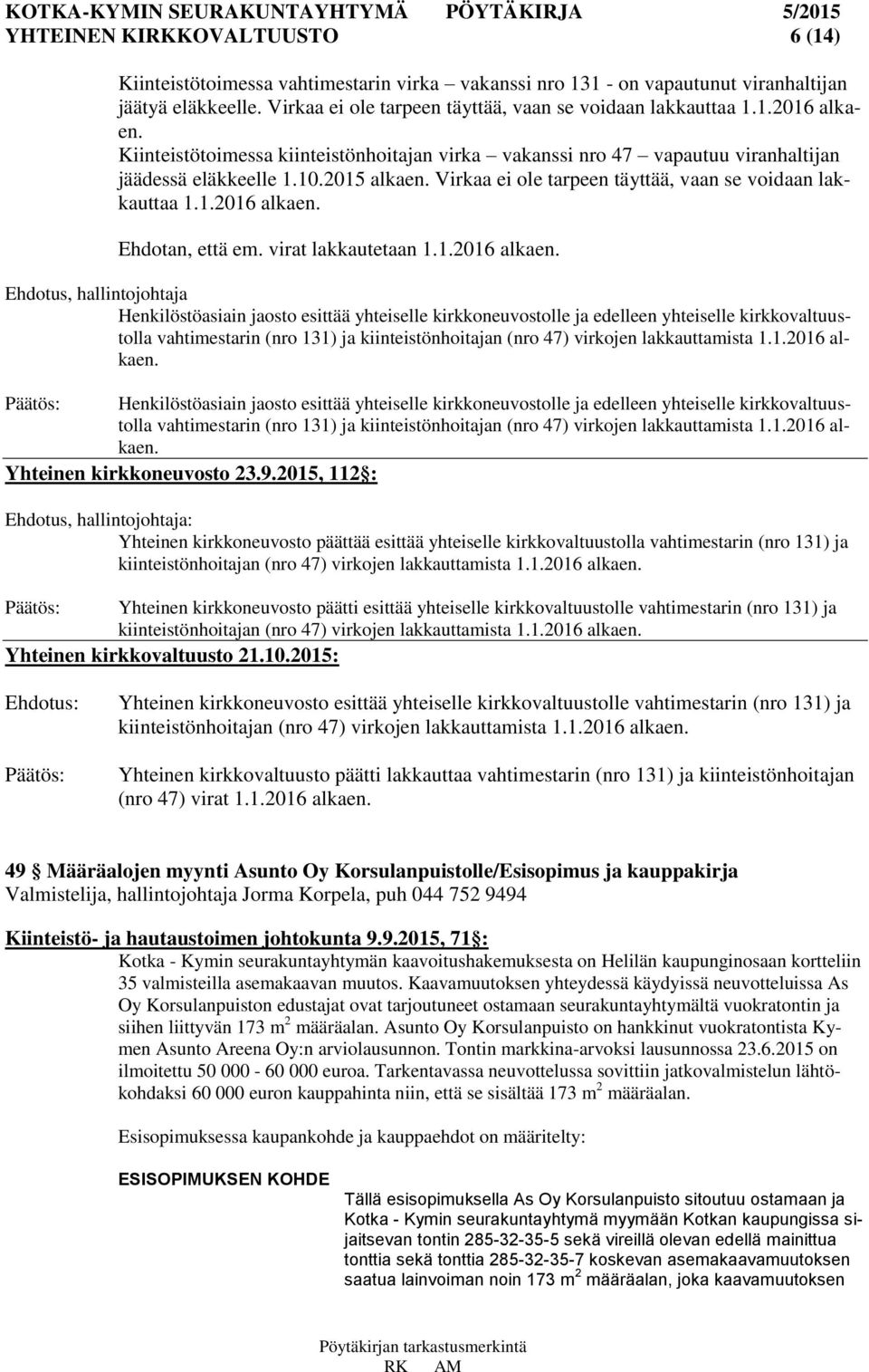 Ehdotan, että em. virat lakkautetaan 1.1.2016 alkaen.