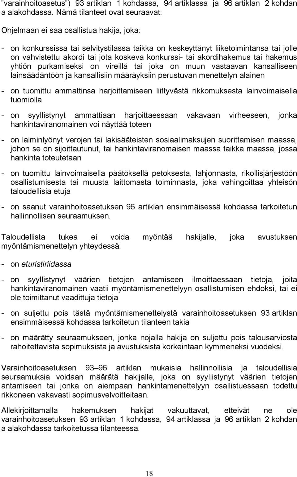 konkurssi- tai akordihakemus tai hakemus yhtiön purkamiseksi on vireillä tai joka on muun vastaavan kansalliseen lainsäädäntöön ja kansallisiin määräyksiin perustuvan menettelyn alainen - on tuomittu