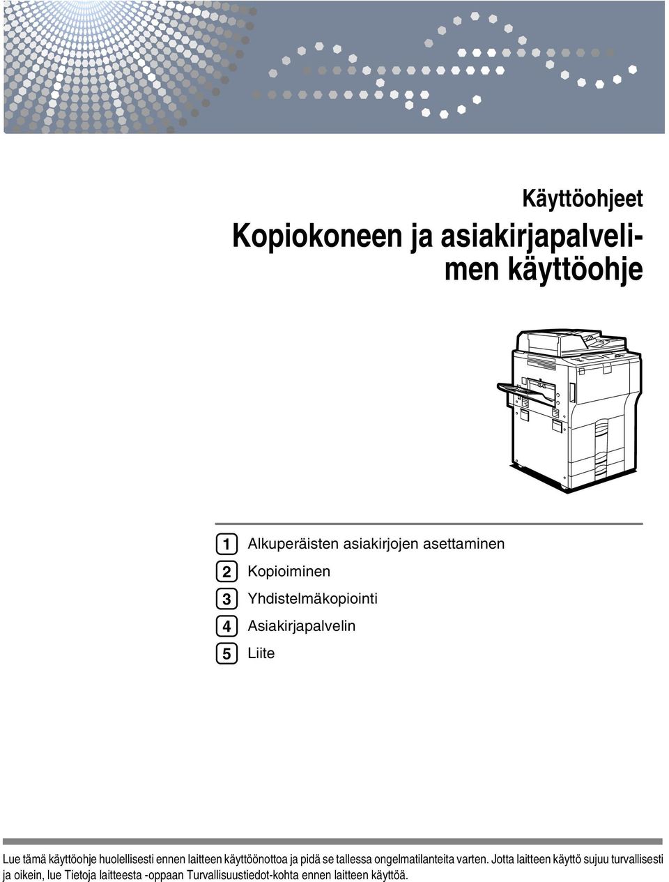 huolellisesti ennen laitteen käyttöönottoa ja pidä se tallessa ongelmatilanteita varten.