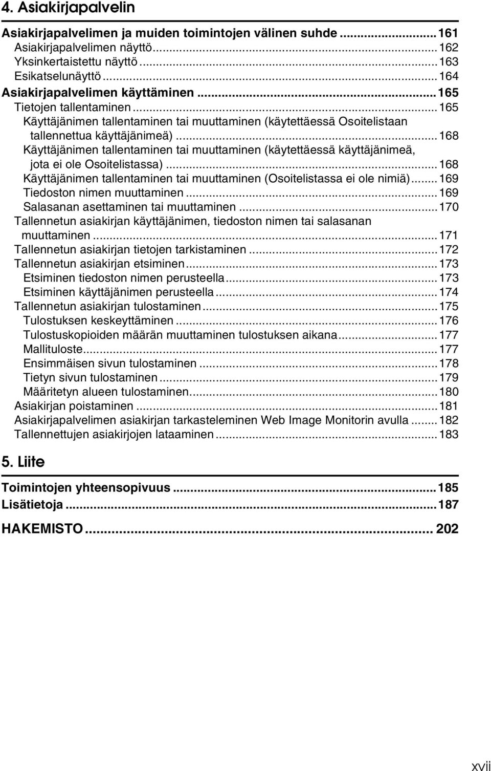 ..168 Käyttäjänimen tallentaminen tai muuttaminen (käytettäessä käyttäjänimeä, jota ei ole Osoitelistassa)...168 Käyttäjänimen tallentaminen tai muuttaminen (Osoitelistassa ei ole nimiä).