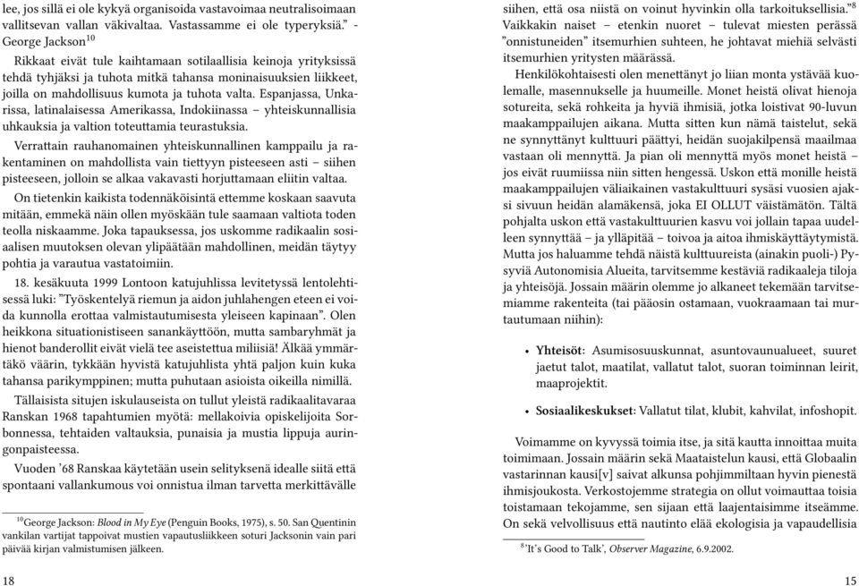 Espanjassa, Unkarissa, latinalaisessa Amerikassa, Indokiinassa yhteiskunnallisia uhkauksia ja valtion toteuttamia teurastuksia.