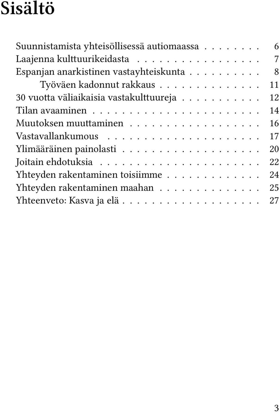 ................. 16 Vastavallankumous..................... 17 Ylimääräinen painolasti................... 20 Joitain ehdotuksia.