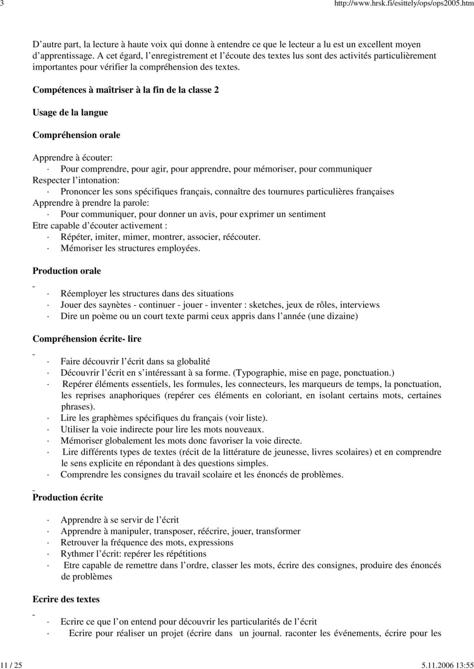 Compétences à maîtriser à la fin de la classe 2 Usage de la langue Compréhension orale Apprendre à écouter: Pour comprendre, pour agir, pour apprendre, pour mémoriser, pour communiquer Respecter l