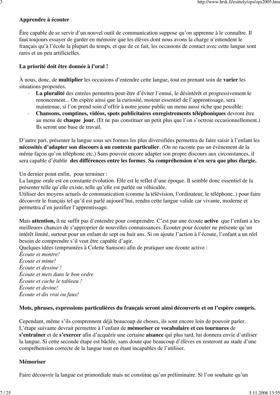 langue sont rares et un peu artificielles. La priorité doit être donnée à l oral!