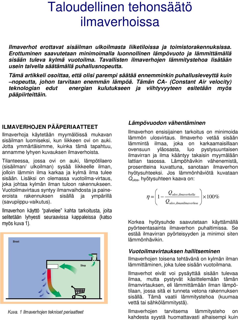 Tämä artikkeli osoittaa, että olisi parempi säätää ennemminkin puhallusleveyttä kuin nopeutta, johon tarvitaan enemmän lämpöä.