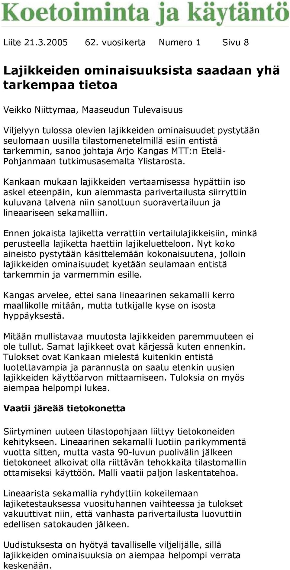 uusilla tilastomenetelmillä esiin entistä tarkemmin, sanoo johtaja Arjo Kangas MTT:n Etelä- Pohjanmaan tutkimusasemalta Ylistarosta.