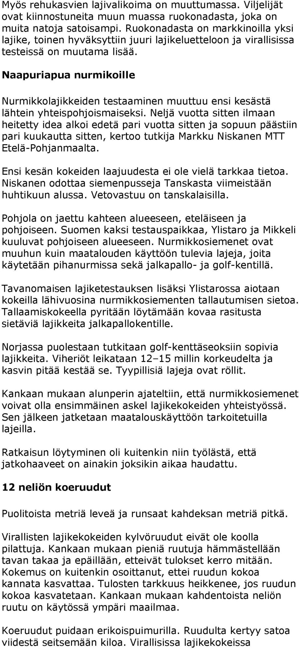 Naapuriapua nurmikoille Nurmikkolajikkeiden testaaminen muuttuu ensi kesästä lähtein yhteispohjoismaiseksi.