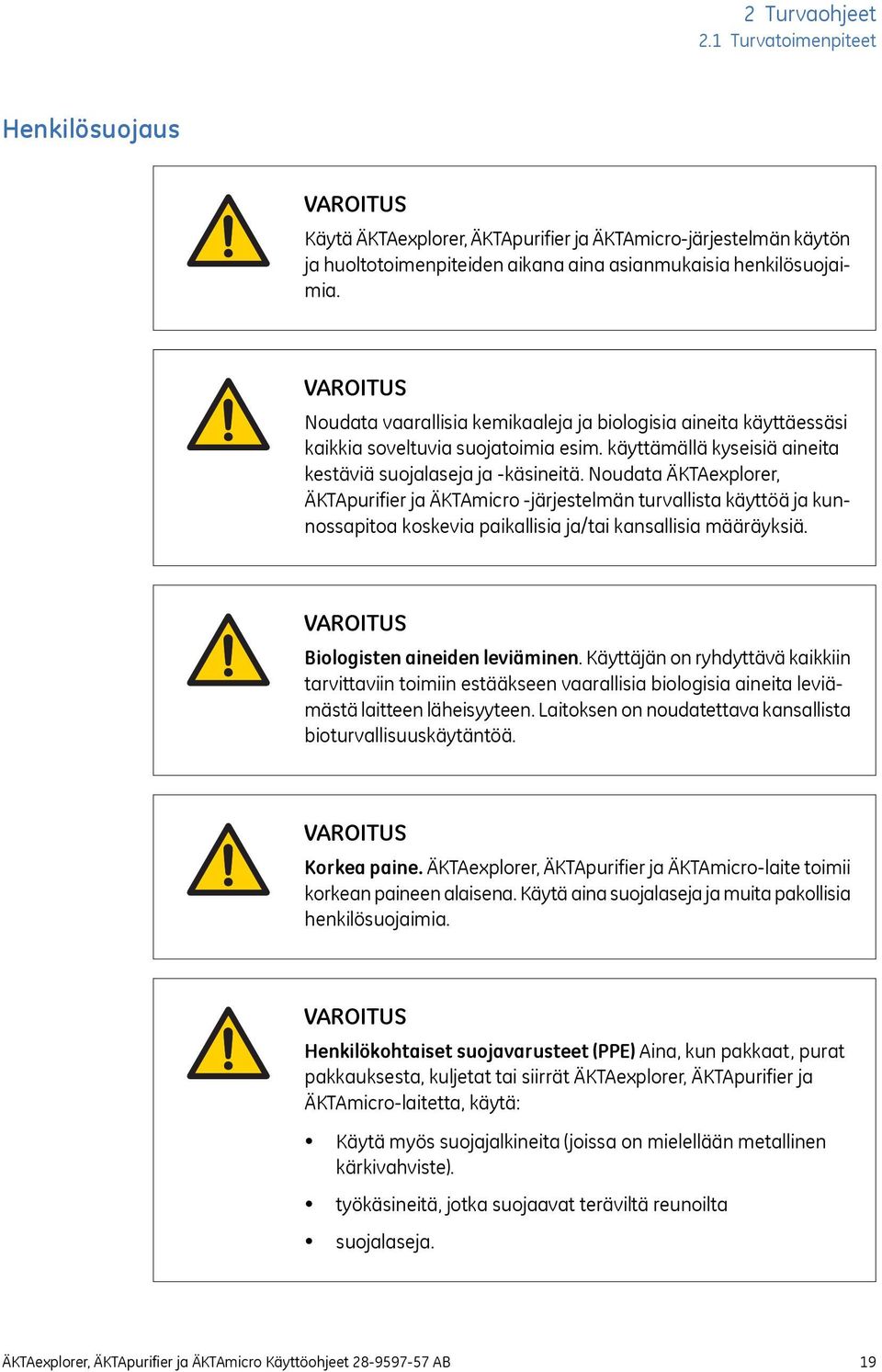 Noudata ÄKTAexplorer, ÄKTApurifier ja ÄKTAmicro -järjestelmän turvallista käyttöä ja kunnossapitoa koskevia paikallisia ja/tai kansallisia määräyksiä. Biologisten aineiden leviäminen.