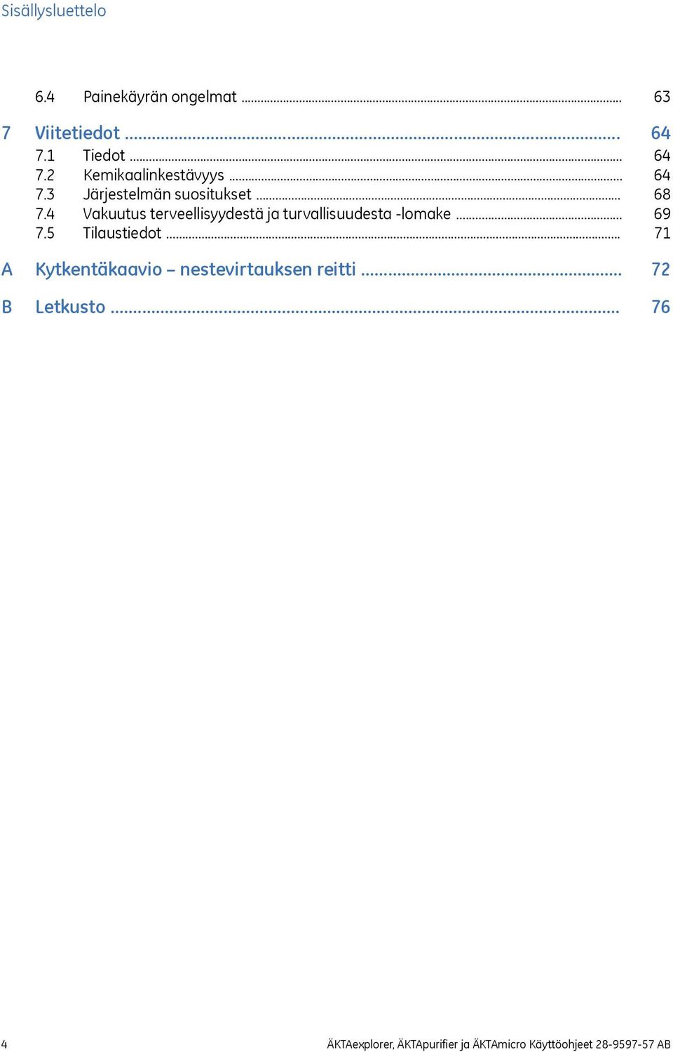 .. 7.5 Tilaustiedot... A Kytkentäkaavio nestevirtauksen reitti... B Letkusto.