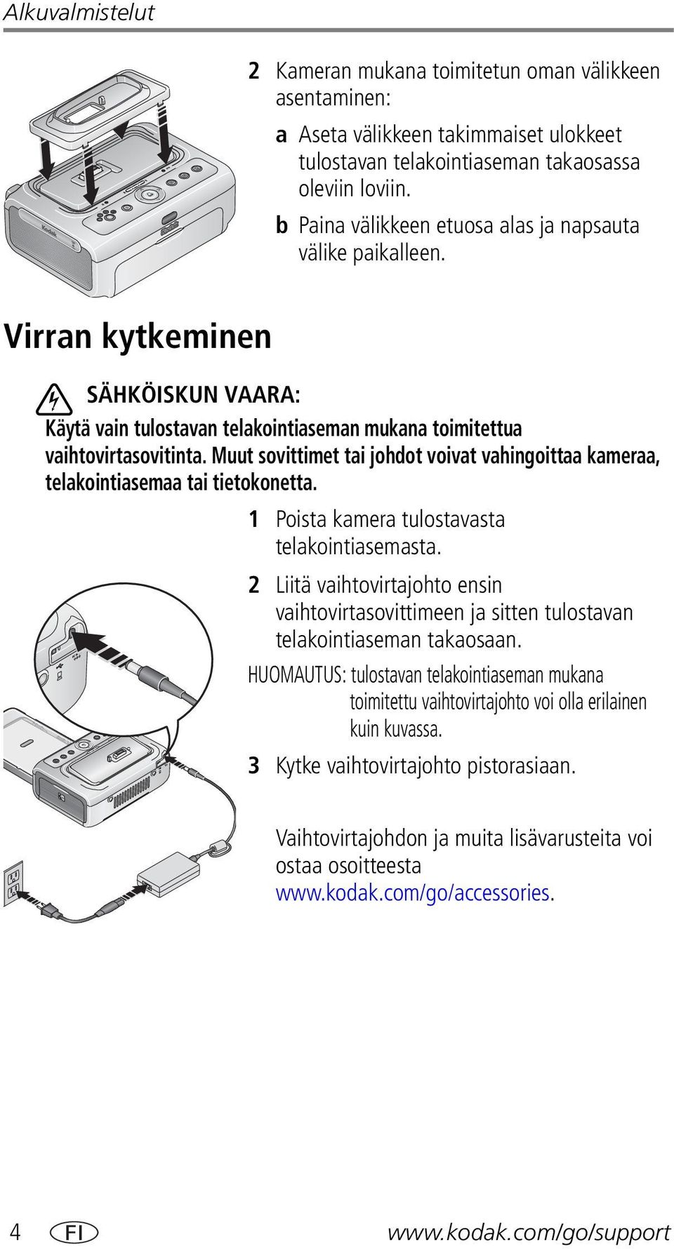 Muut sovittimet tai johdot voivat vahingoittaa kameraa, telakointiasemaa tai tietokonetta. 1 Poista kamera tulostavasta telakointiasemasta.