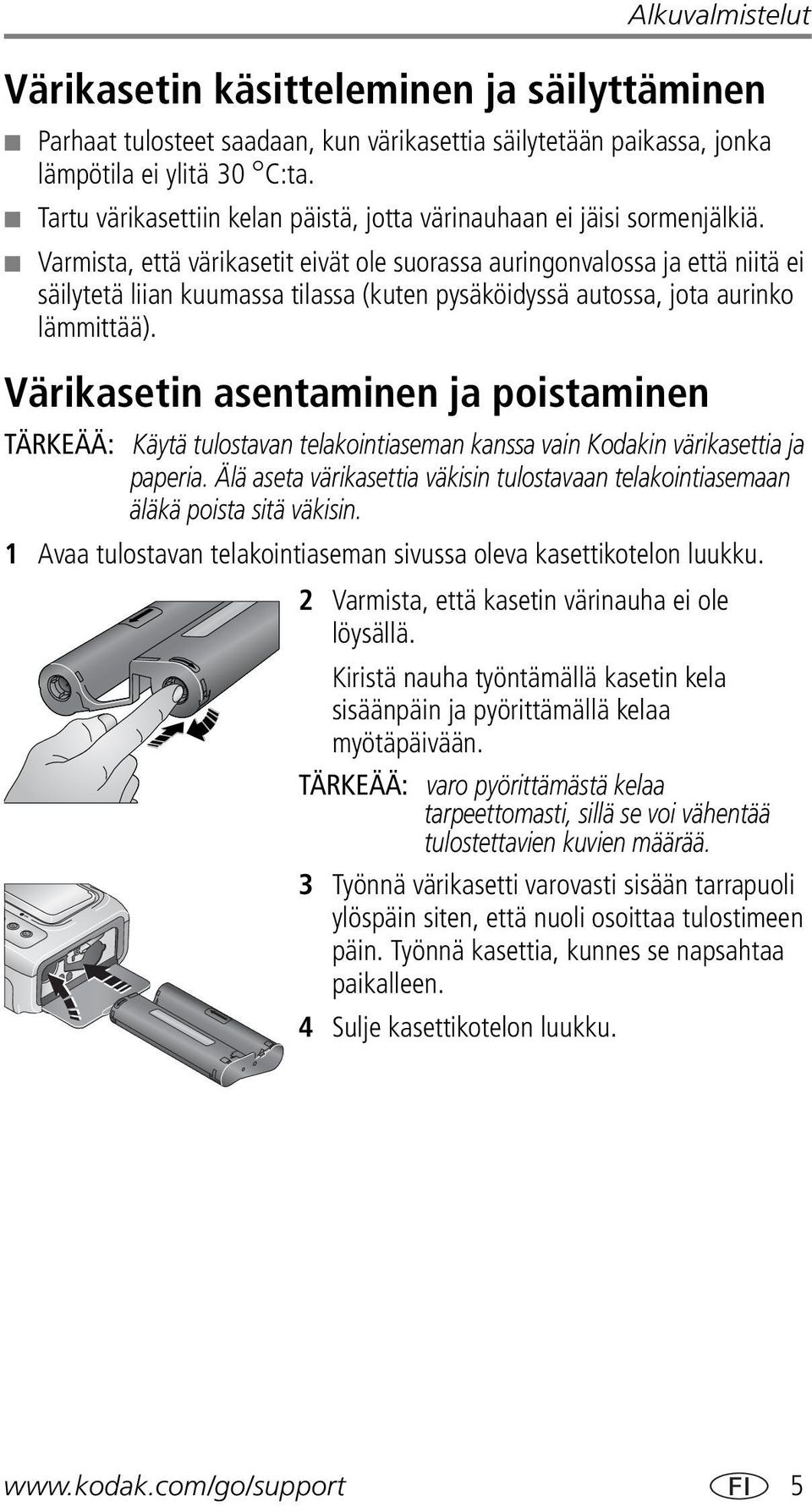 Varmista, että värikasetit eivät ole suorassa auringonvalossa ja että niitä ei säilytetä liian kuumassa tilassa (kuten pysäköidyssä autossa, jota aurinko lämmittää).