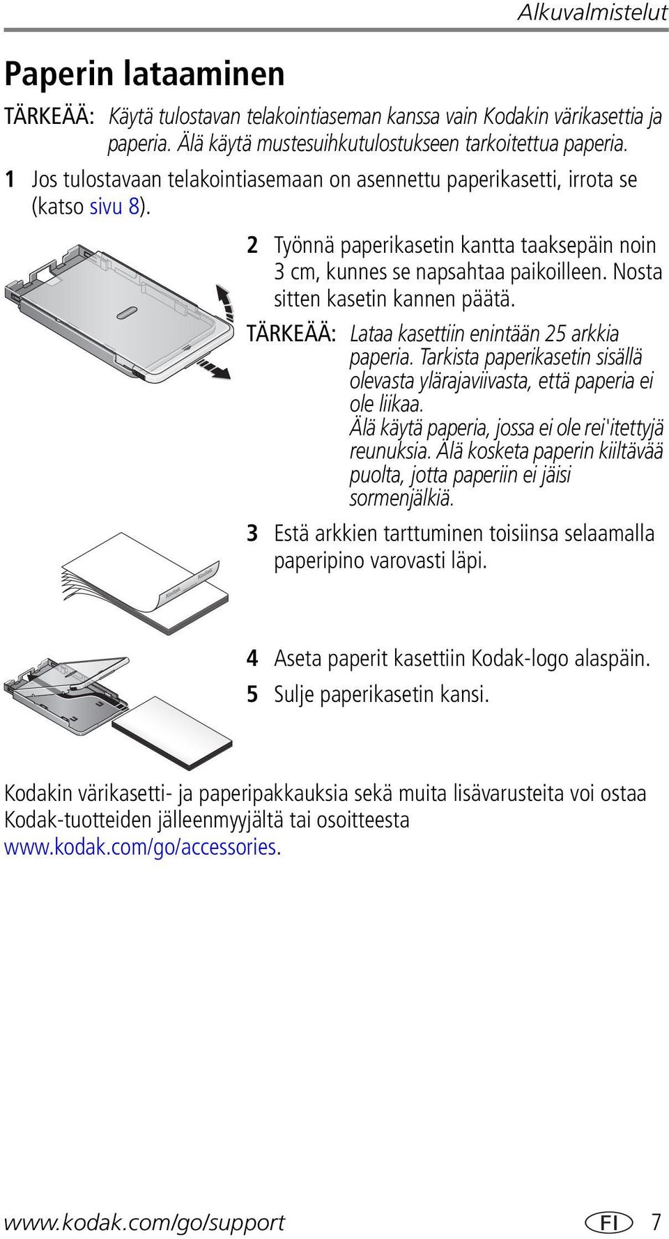 Nosta sitten kasetin kannen päätä. TÄRKEÄÄ: Lataa kasettiin enintään 25 arkkia paperia. Tarkista paperikasetin sisällä olevasta ylärajaviivasta, että paperia ei ole liikaa.