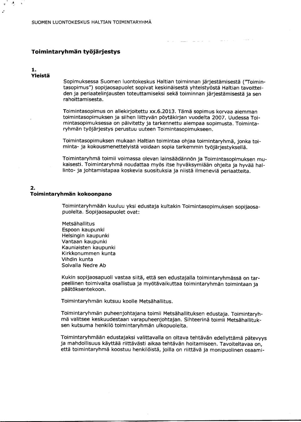 yhteistyöstä Haltian tavoitteiden ja periaatelinjausten toteuttamiseksi sekä toiminnan järjestämisestä ja sen rahoittamisesta. Toimintasopimus on allekirjoitettu xx.6.2013.