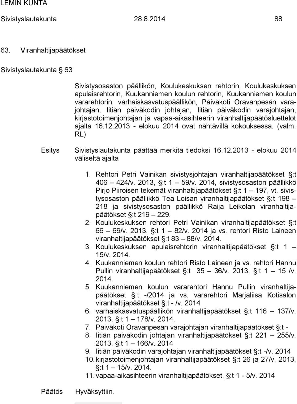 varhaiskasvatuspäällikön, Päiväkoti Oravanpesän varajohtajan, Iitiän päiväkodin johtajan, Iitiän päiväkodin varajohtajan, kirjastotoimenjohtajan ja vapaa-aikasihteerin viranhaltijapäätösluettelot