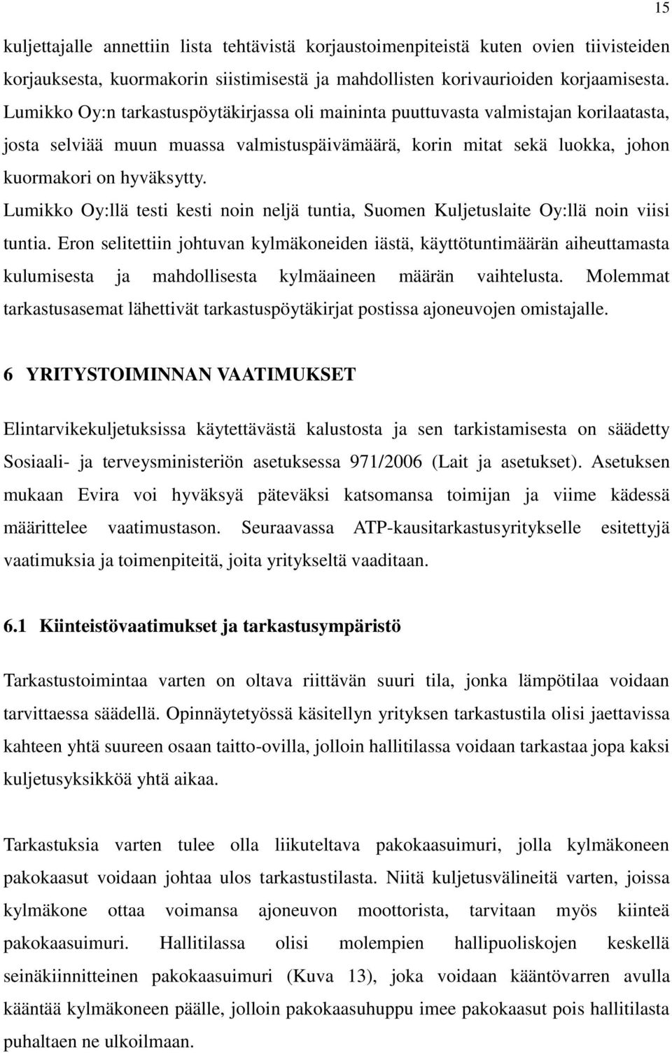 Lumikko Oy:llä testi kesti noin neljä tuntia, Suomen Kuljetuslaite Oy:llä noin viisi tuntia.