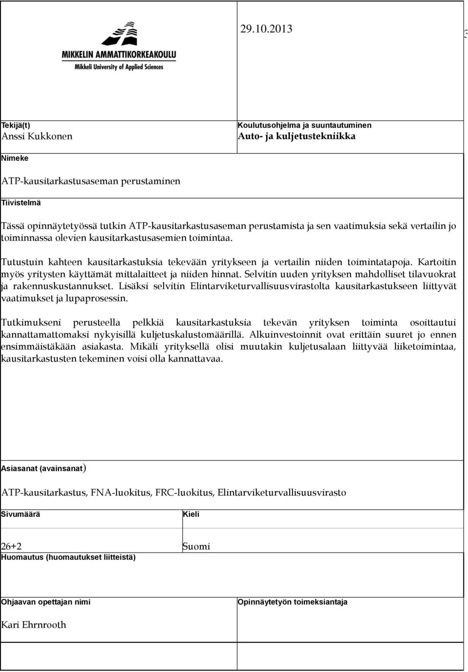 ATP-kausitarkastusaseman perustamista ja sen vaatimuksia sekä vertailin jo toiminnassa olevien kausitarkastusasemien toimintaa.
