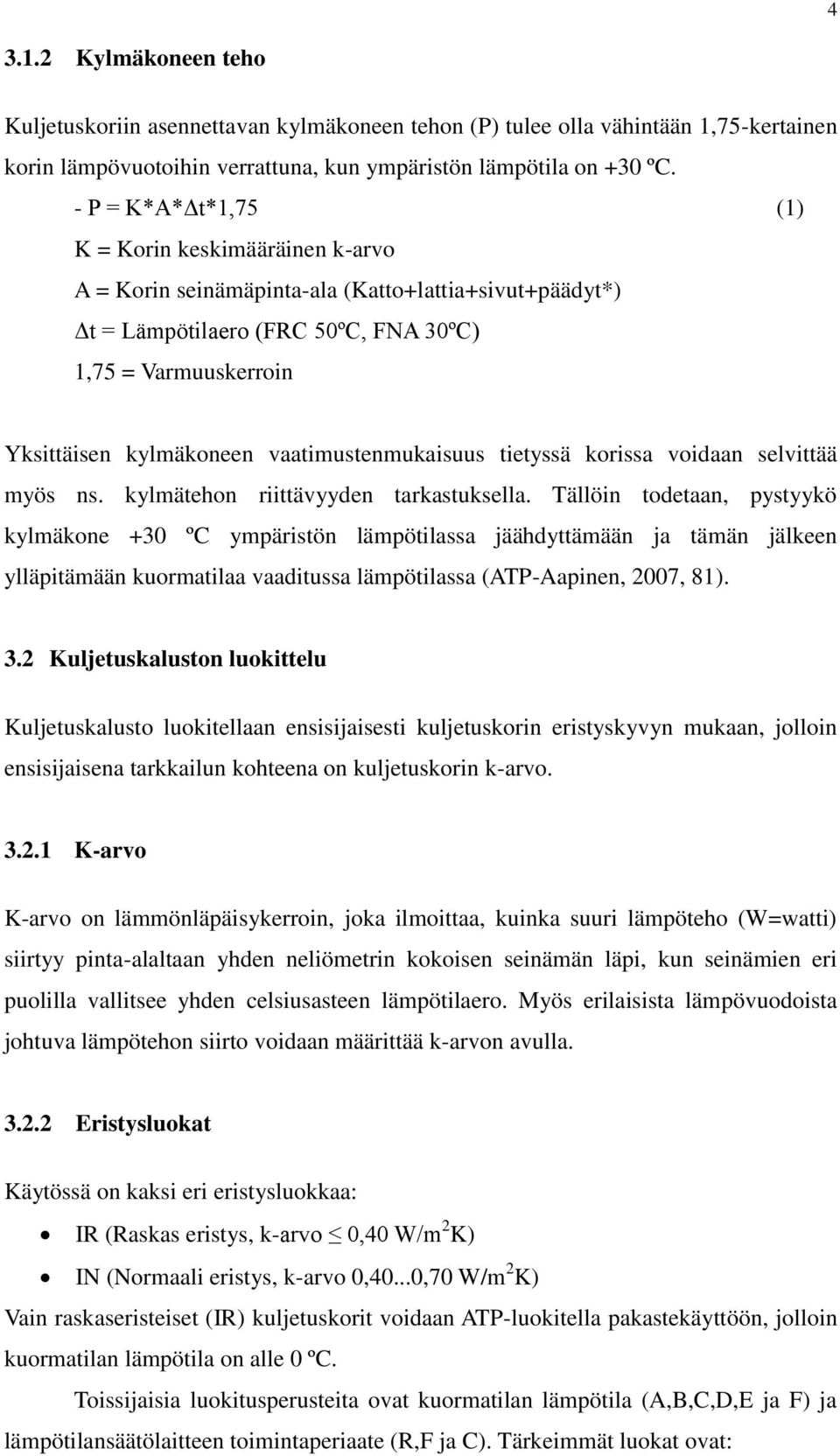 vaatimustenmukaisuus tietyssä korissa voidaan selvittää myös ns. kylmätehon riittävyyden tarkastuksella.