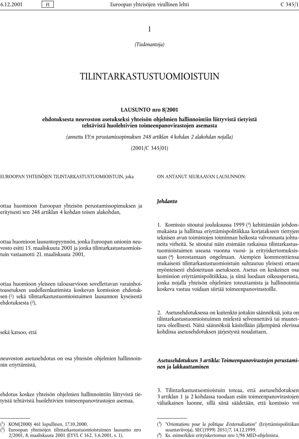 TILINTARKASTUSTUOMIOISTUIN, joka ON ANTANUT SEURAAVAN LAUSUNNON: ottaa huomioon Euroopan yhteisön perustamissopimuksen ja erityisesti sen 248 artiklan 4 kohdan toisen alakohdan, ottaa huomioon