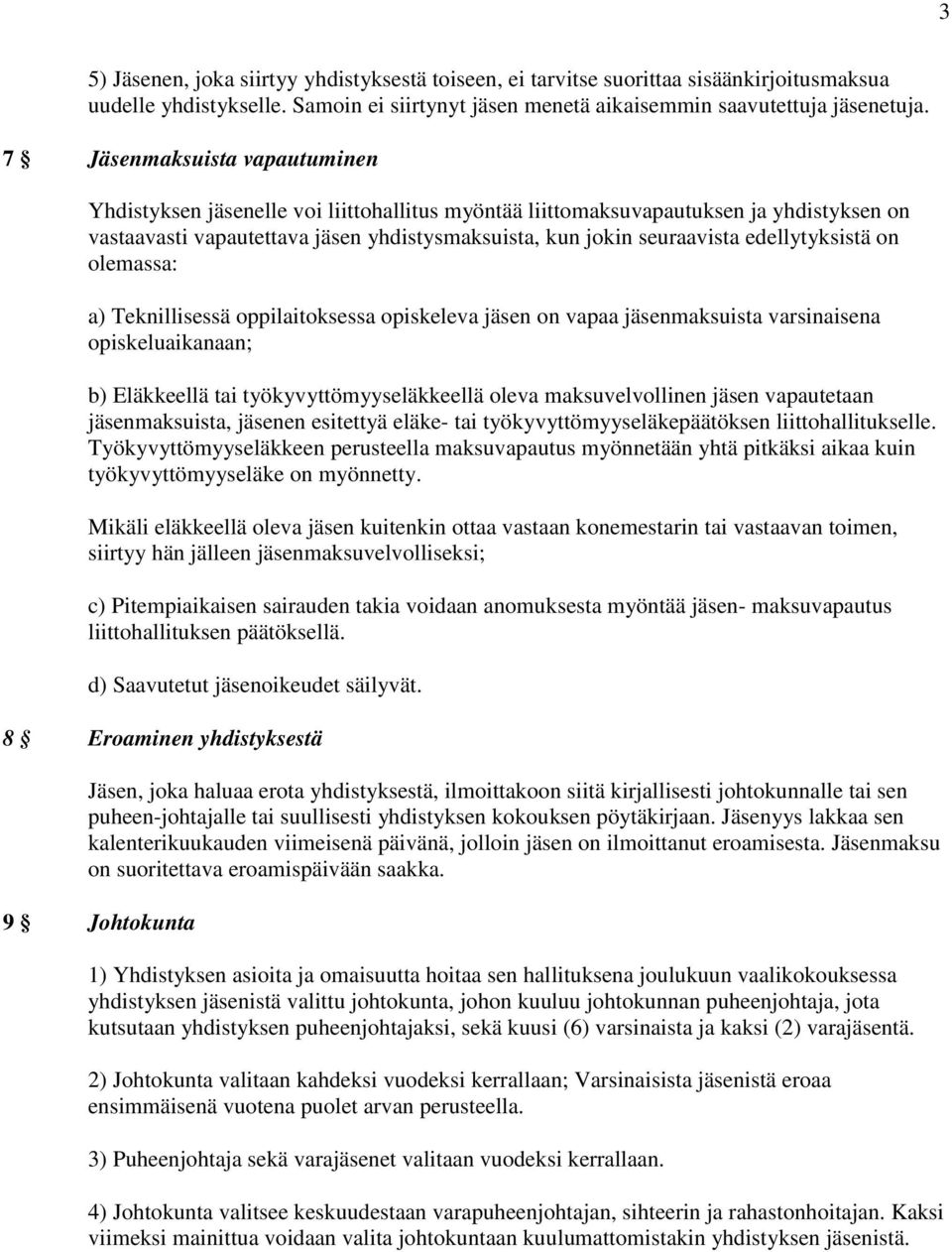 edellytyksistä on olemassa: a) Teknillisessä oppilaitoksessa opiskeleva jäsen on vapaa jäsenmaksuista varsinaisena opiskeluaikanaan; b) Eläkkeellä tai työkyvyttömyyseläkkeellä oleva maksuvelvollinen