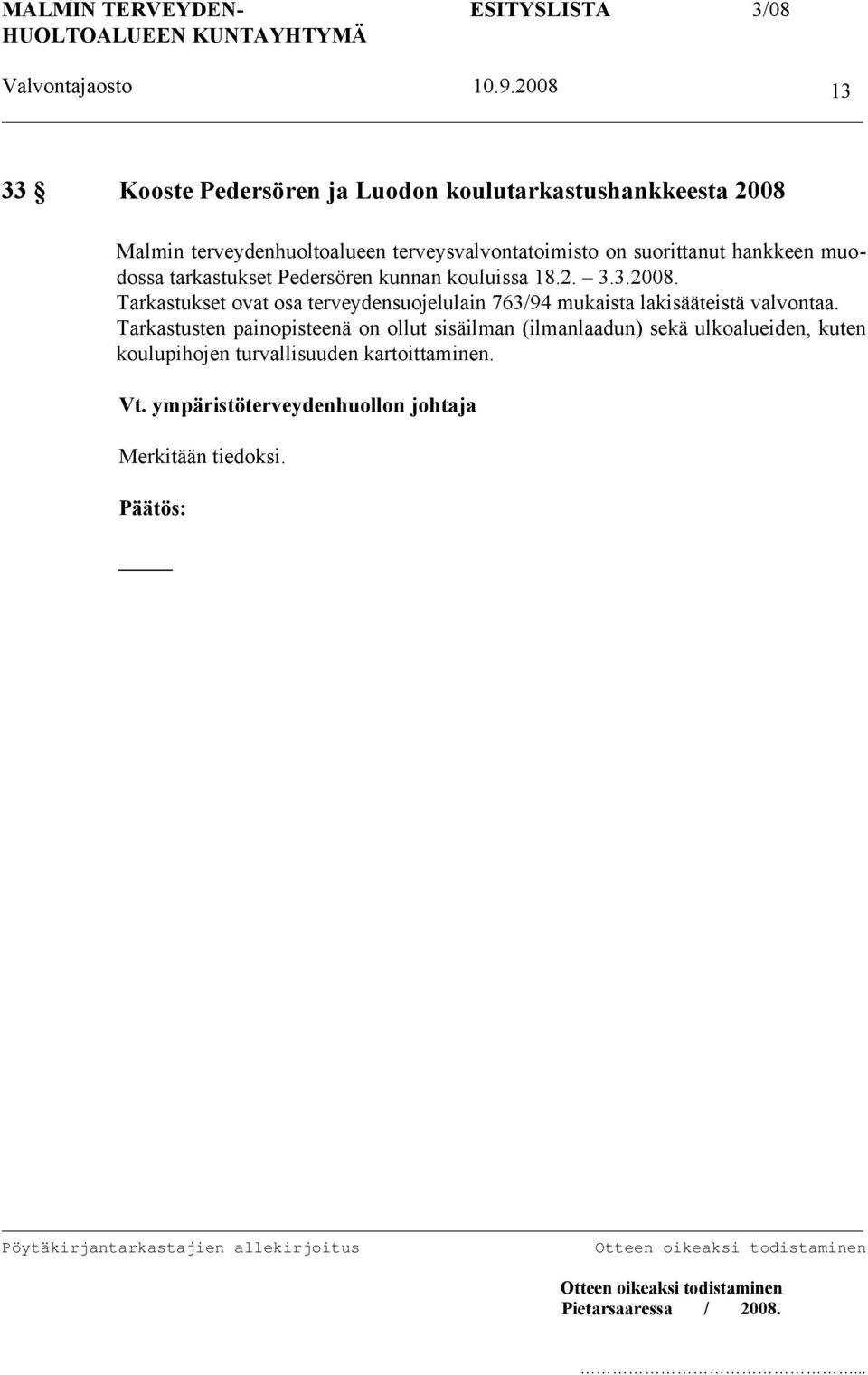 3.2008. Tarkastukset ovat osa terveydensuojelulain 763/94 mukaista lakisääteistä valvontaa.