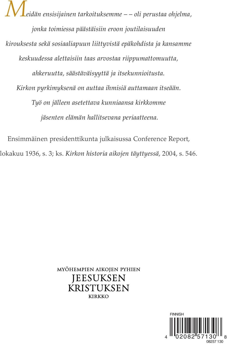 Kirkon pyrkimyksenä on auttaa ihmisiä auttamaan itseään. Työ on jälleen asetettava kunniaansa kirkkomme jäsenten elämän hallitsevana periaatteena.