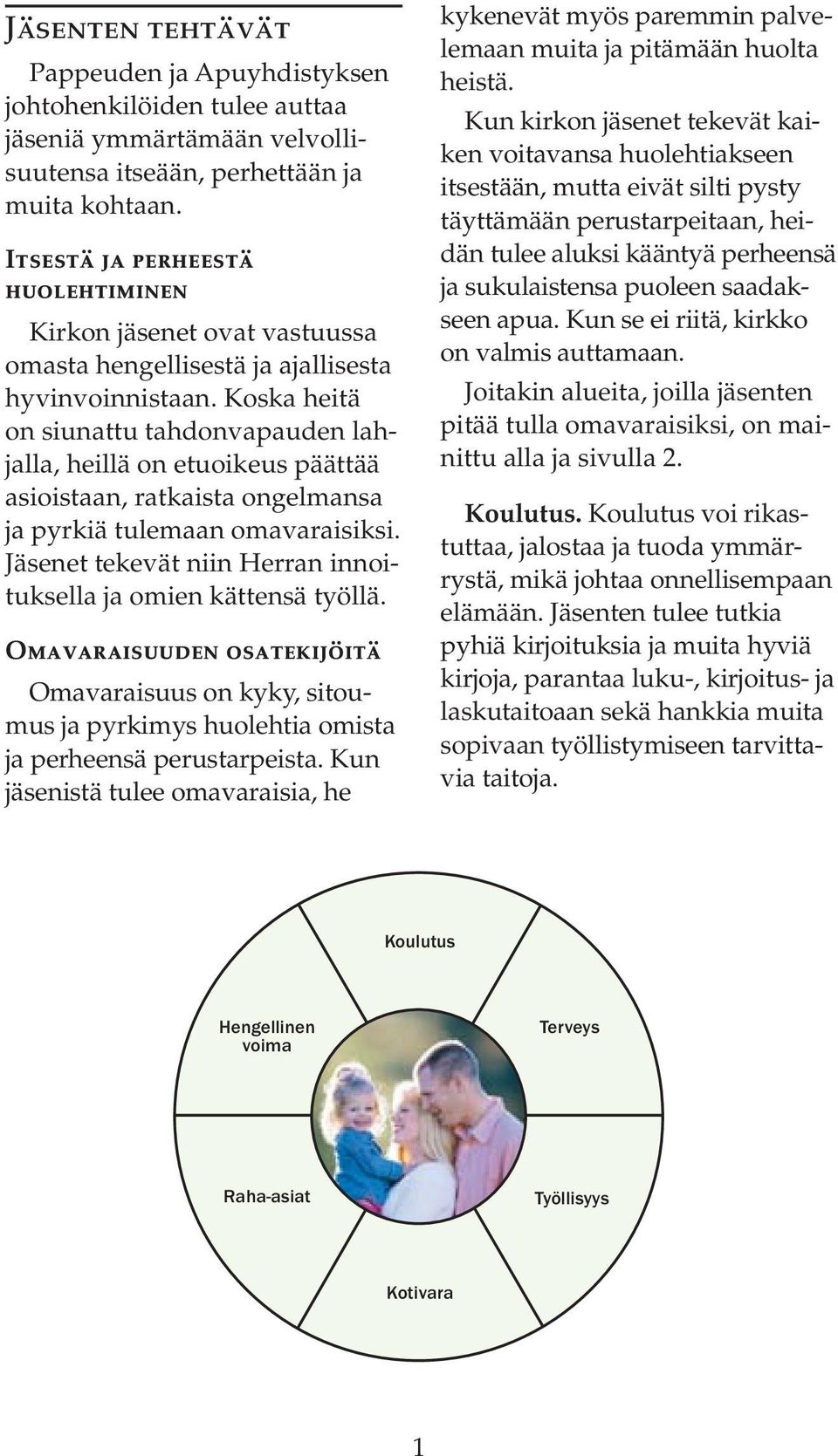 Koska heitä on siunattu tahdonvapauden lahjalla, heillä on etuoikeus päättää asioistaan, ratkaista ongelmansa ja pyrkiä tulemaan omavaraisiksi.