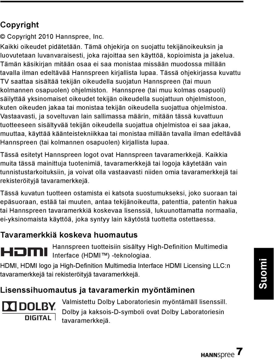 Tässä ohjekirjassa kuvattu TV saattaa sisältää tekijän oikeudella suojatun Hannspreen (tai muun kolmannen osapuolen) ohjelmiston.