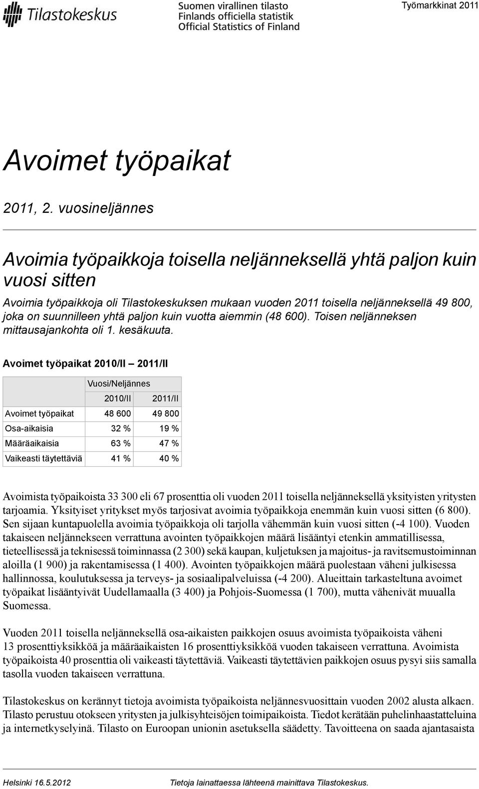 yhtä paljon kuin vuotta aiemmin (48 6). Toisen neljänneksen mittausajankohta oli 1. kesäkuuta.