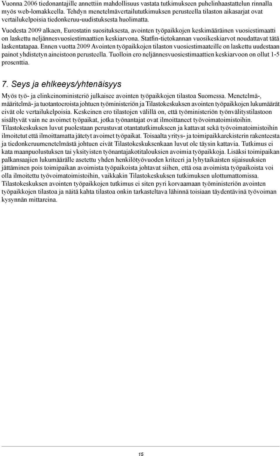 Vuodesta 29 alkaen, Eurostatin suosituksesta, avointen työpaikkojen keskimääräinen vuosiestimaatti on laskettu neljännesvuosiestimaattien keskiarvona.