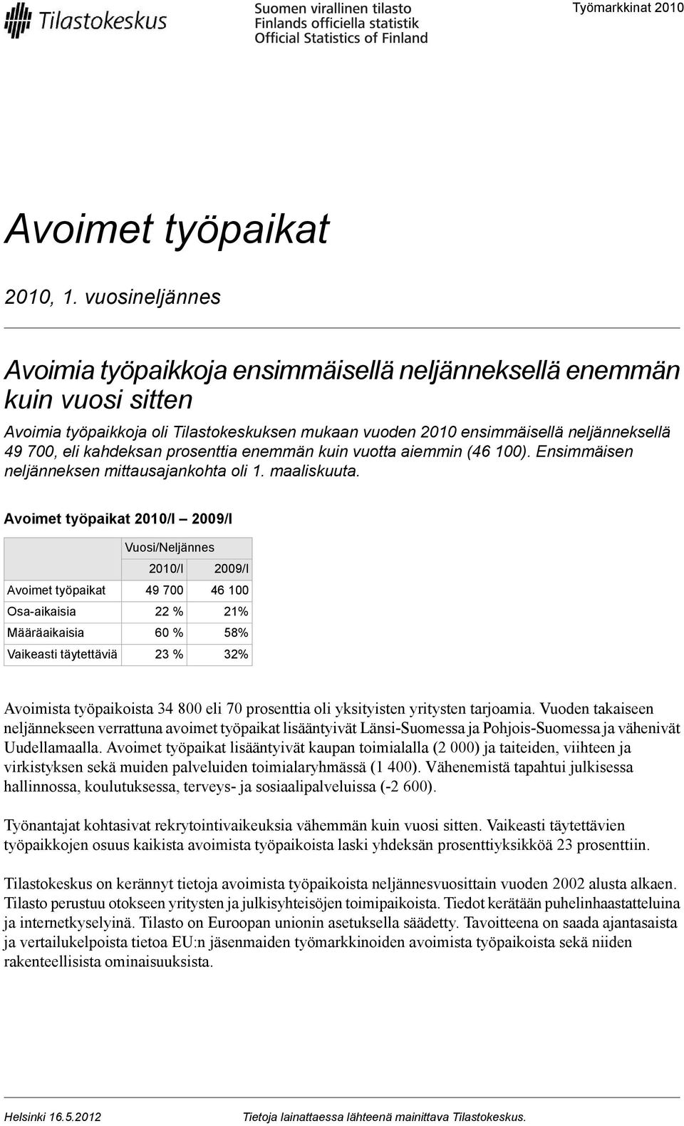 prosenttia enemmän kuin vuotta aiemmin (46 ). Ensimmäisen neljänneksen mittausajankohta oli 1. maaliskuuta.