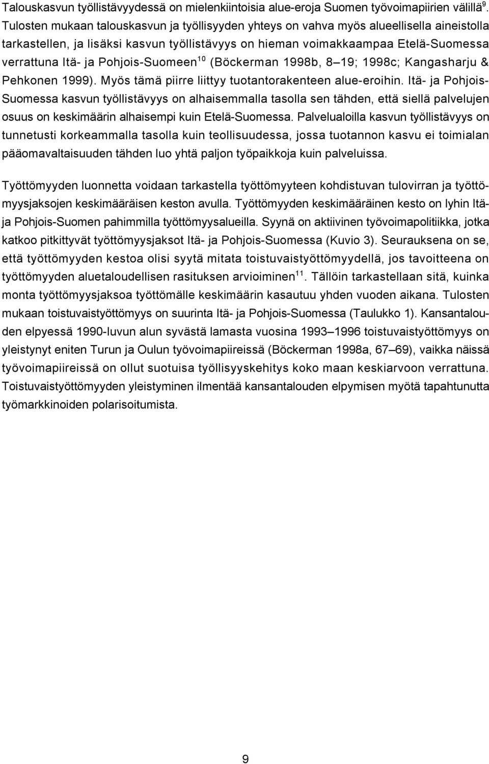 Pohjois-Suomeen 10 (Böckerman 1998b, 8 19; 1998c; Kangasharju & Pehkonen 1999). Myös tämä piirre liittyy tuotantorakenteen alue-eroihin.