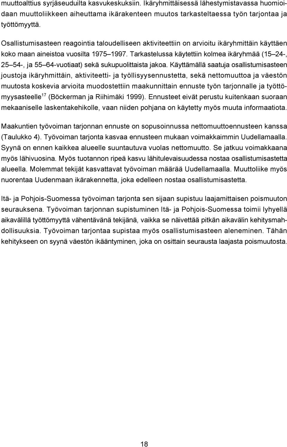 Tarkastelussa käytettiin kolmea ikäryhmää (15 24-, 25 54-, ja 55 64-vuotiaat) sekä sukupuolittaista jakoa.