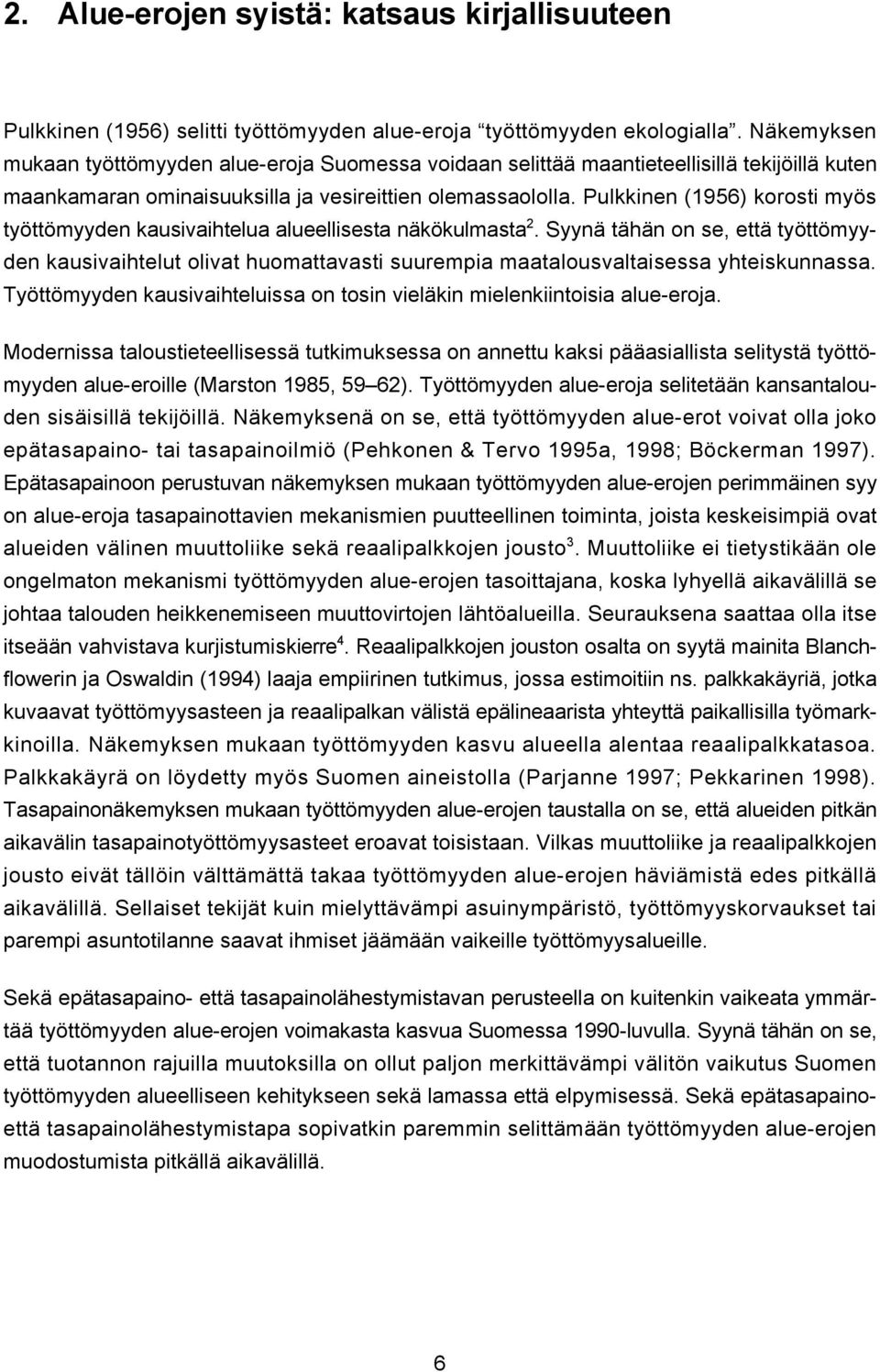 Pulkkinen (1956) korosti myös työttömyyden kausivaihtelua alueellisesta näkökulmasta 2.