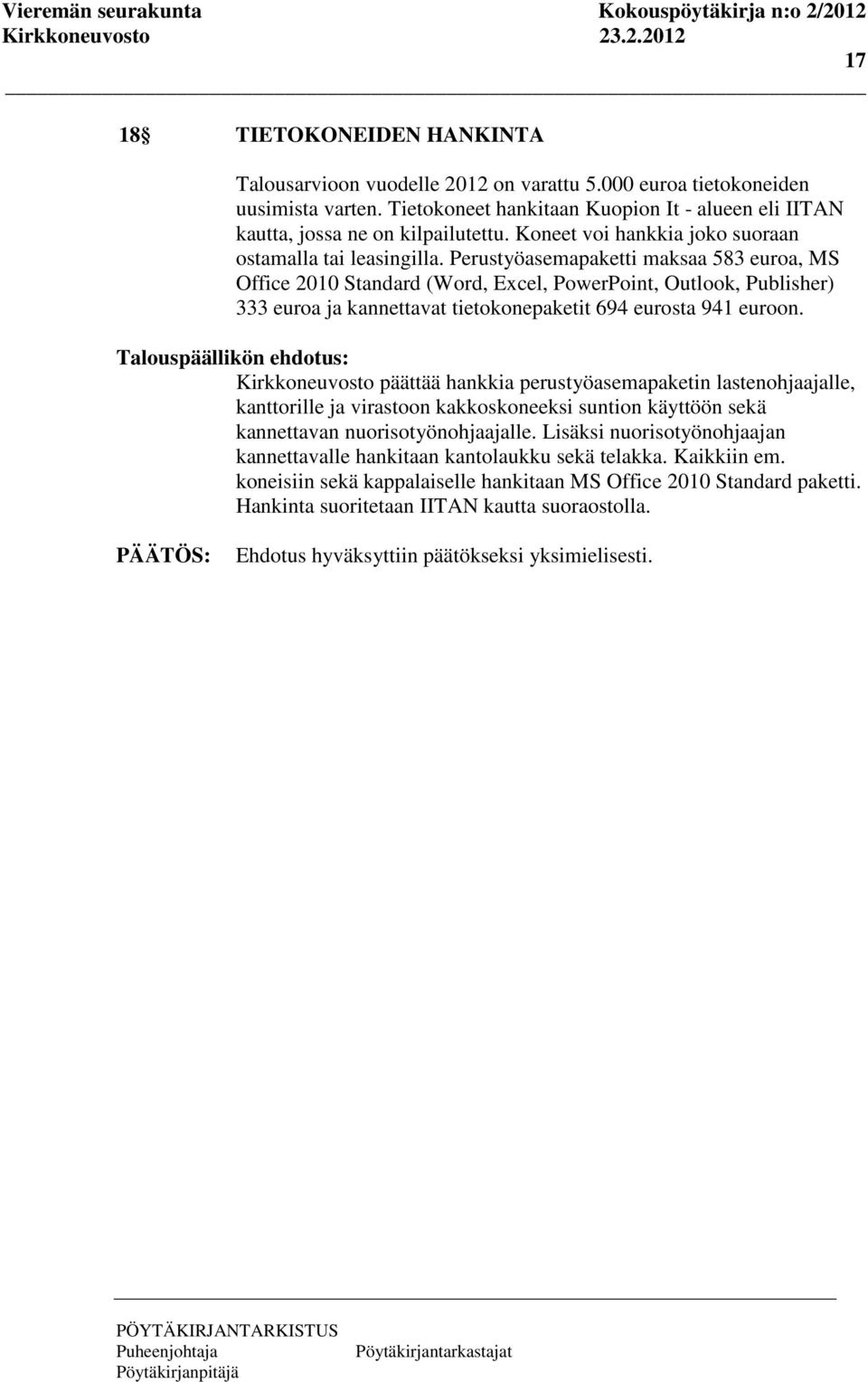 Perustyöasemapaketti maksaa 583 euroa, MS Office 2010 Standard (Word, Excel, PowerPoint, Outlook, Publisher) 333 euroa ja kannettavat tietokonepaketit 694 eurosta 941 euroon.