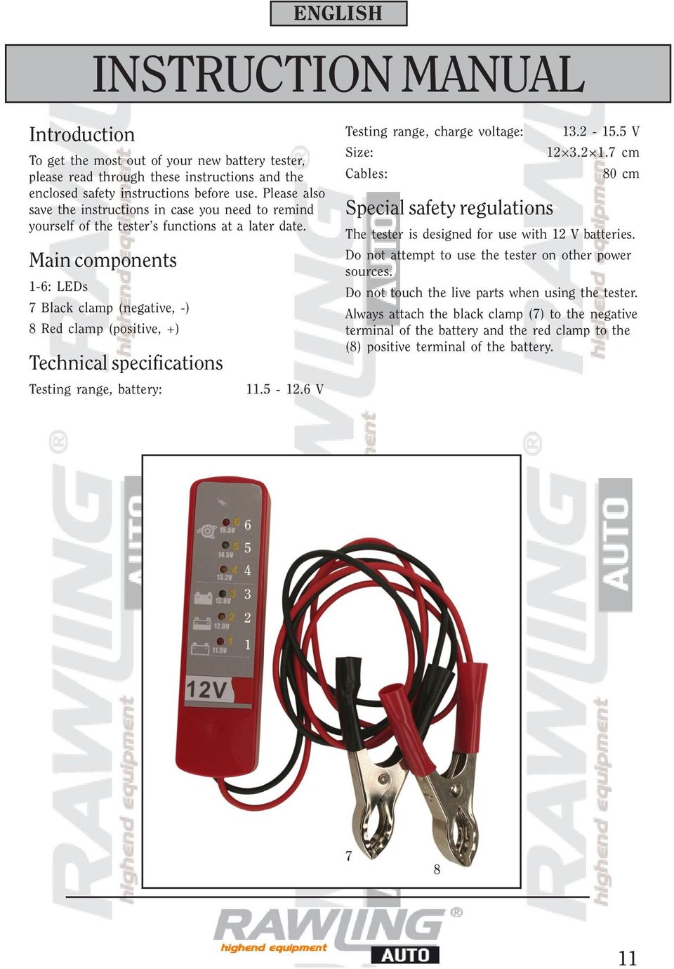 Main components 1-6: LEDs 7 Black clamp (negative, -) 8 Red clamp (positive, +) Technical specifications Testing range, battery: 11.5-12.