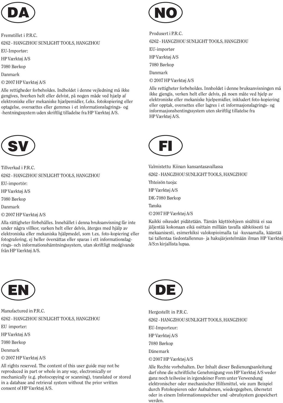 fotokopiering eller optagelse, oversættes eller gemmes i et informationslagrings- og -hentningssystem uden skriftlig tilladelse fra HP Værktøj A/S. Produsert i P.R.C.