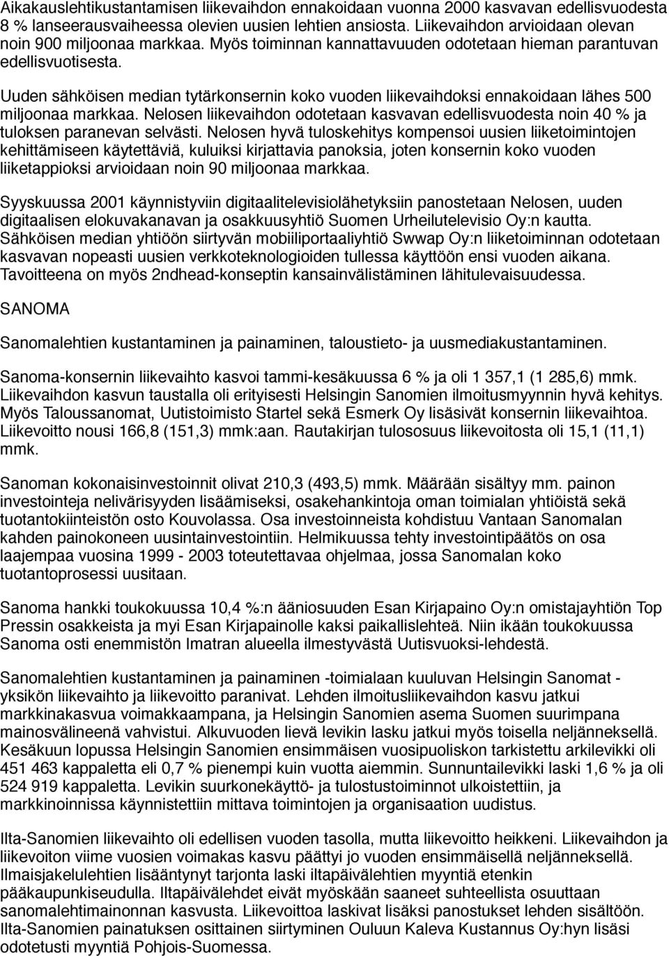 Uuden sähköisen median tytärkonsernin koko vuoden liikevaihdoksi ennakoidaan lähes 500 miljoonaa markkaa.