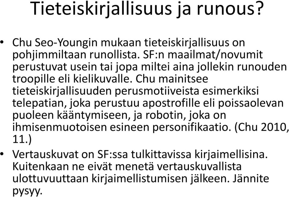 Chu mainitsee tieteiskirjallisuuden perusmotiiveista esimerkiksi telepatian, joka perustuu apostrofille eli poissaolevan puoleen kääntymiseen, ja