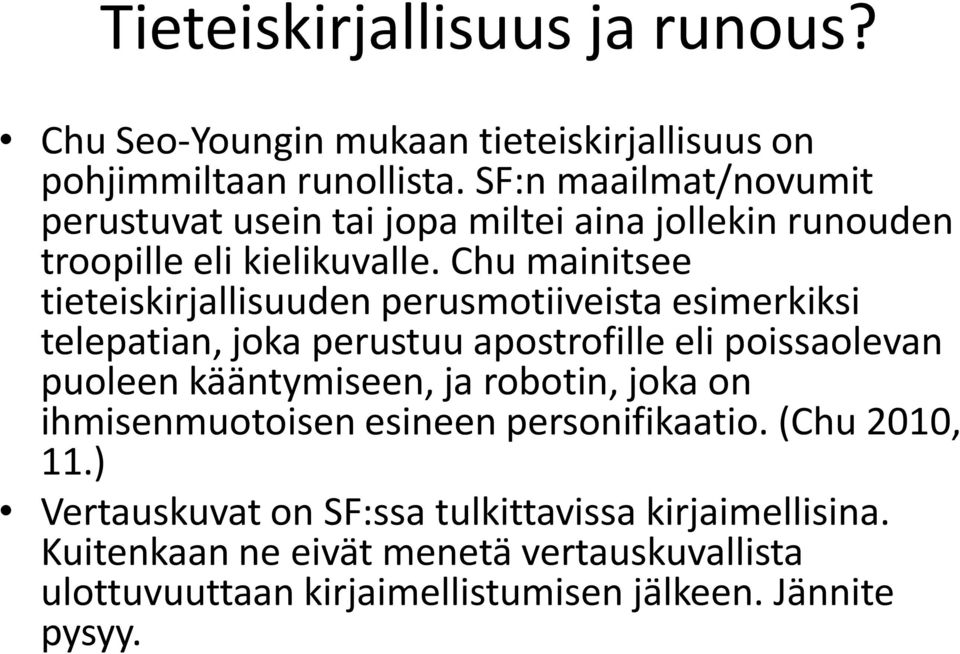 Chu mainitsee tieteiskirjallisuuden perusmotiiveista esimerkiksi telepatian, joka perustuu apostrofille eli poissaolevan puoleen kääntymiseen, ja