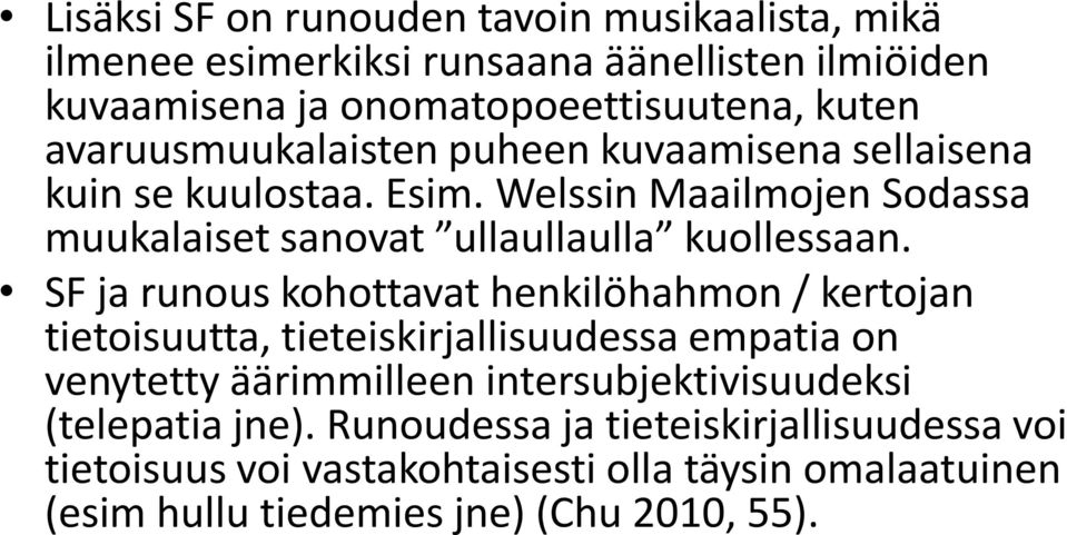 SF ja runous kohottavat henkilöhahmon / kertojan tietoisuutta, tieteiskirjallisuudessa empatia on venytetty äärimmilleen intersubjektivisuudeksi