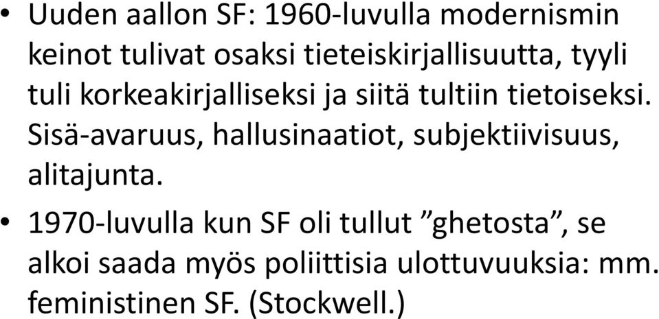 tietoiseksi. Sisä-avaruus, hallusinaatiot, subjektiivisuus, alitajunta.