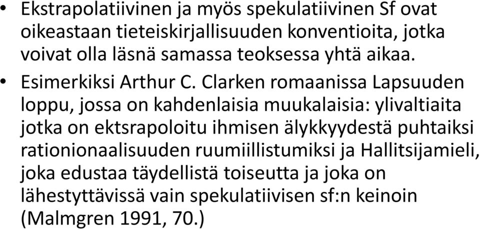 Clarken romaanissa Lapsuuden loppu, jossa on kahdenlaisia muukalaisia: ylivaltiaita jotka on ektsrapoloitu ihmisen