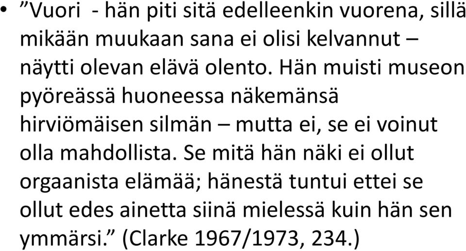 Hän muisti museon pyöreässä huoneessa näkemänsä hirviömäisen silmän mutta ei, se ei voinut