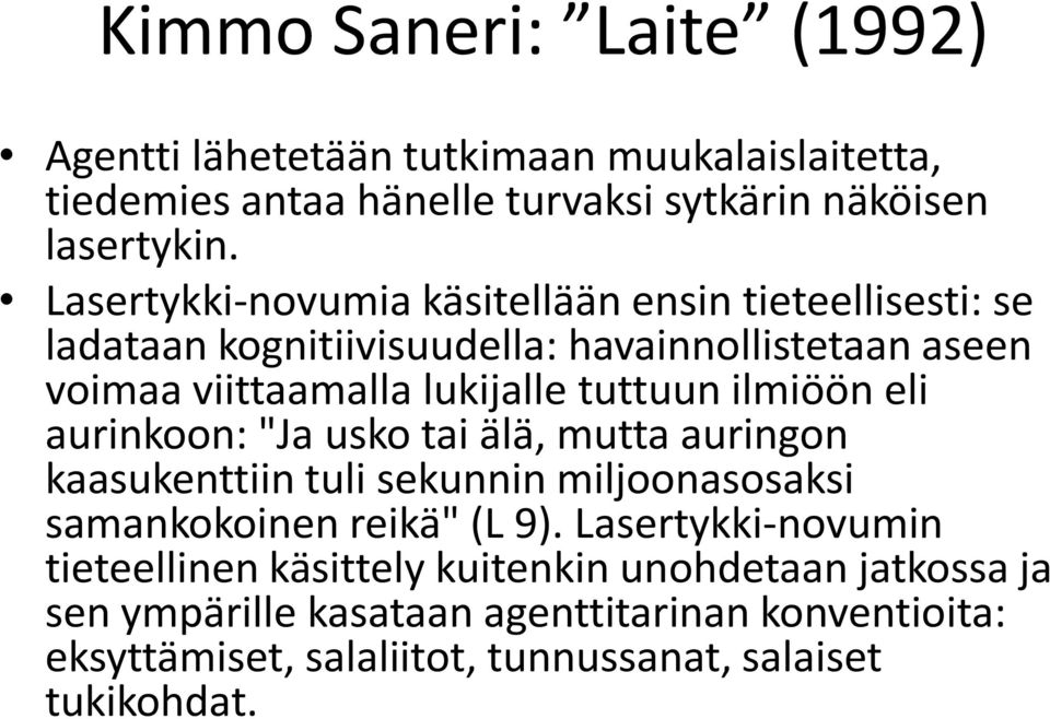 ilmiöön eli aurinkoon: "Ja usko tai älä, mutta auringon kaasukenttiin tuli sekunnin miljoonasosaksi samankokoinen reikä" (L 9).