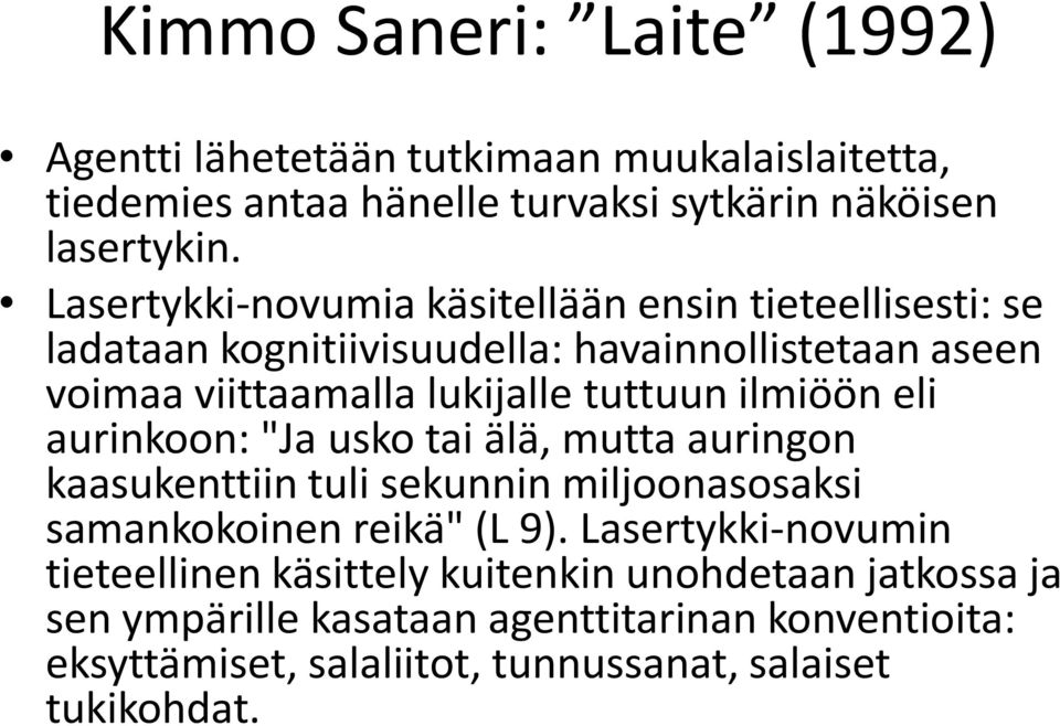 ilmiöön eli aurinkoon: "Ja usko tai älä, mutta auringon kaasukenttiin tuli sekunnin miljoonasosaksi samankokoinen reikä" (L 9).