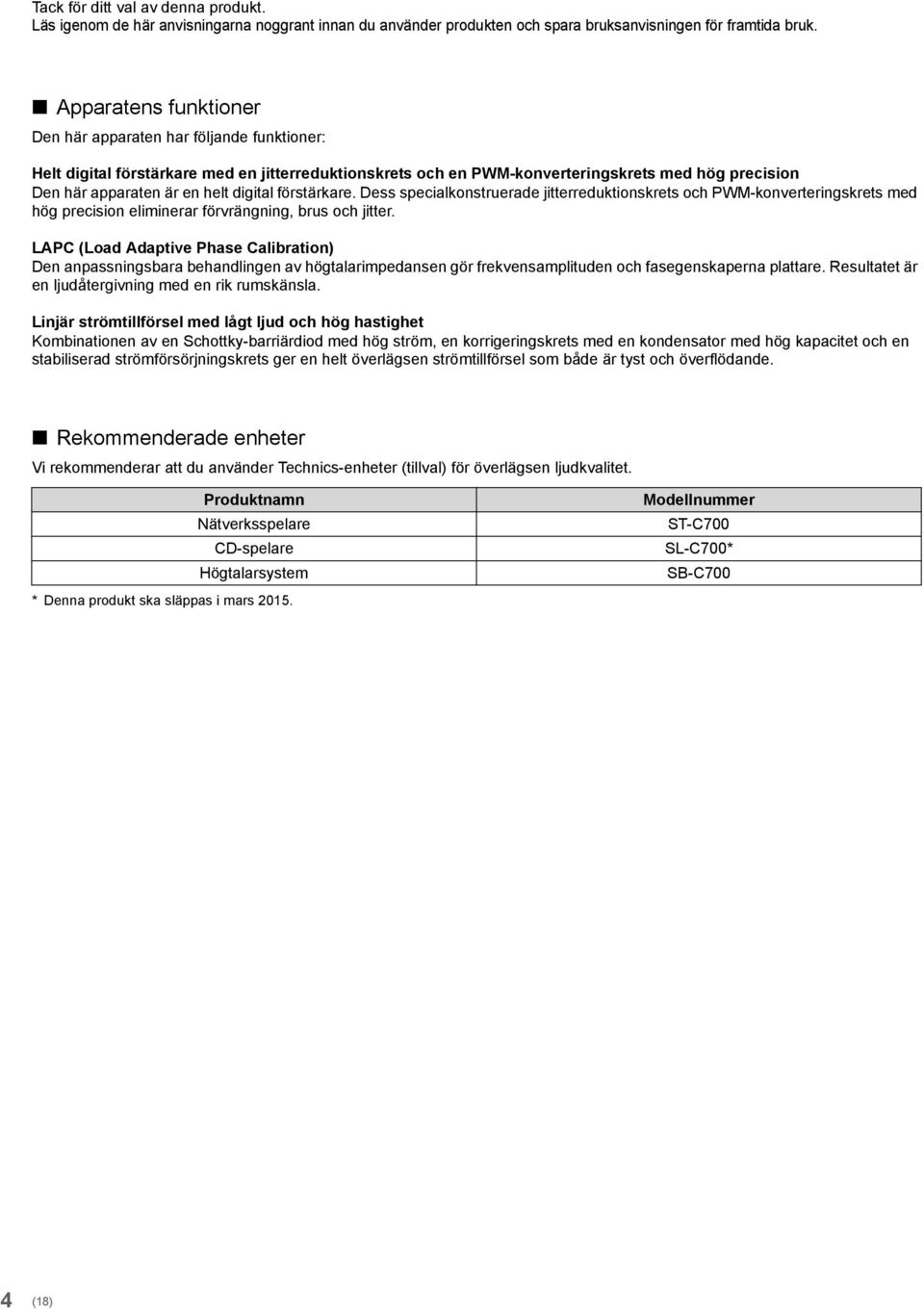 digital förstärkare. Dess specialkonstruerade jitterreduktionskrets och PWM-konverteringskrets med hög precision eliminerar förvrängning, brus och jitter.