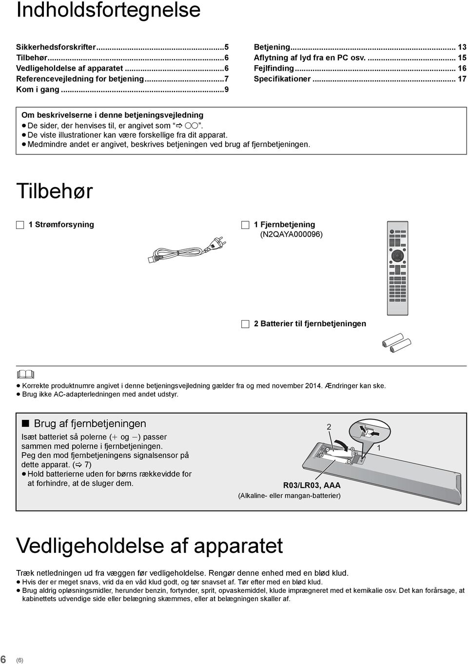 De viste illustrationer kan være forskellige fra dit apparat. Medmindre andet er angivet, beskrives betjeningen ved brug af fjernbetjeningen.