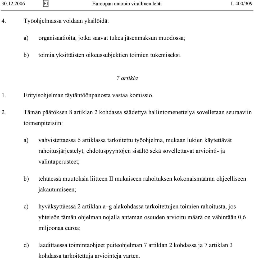 Erityisohjelman täytäntöönpanosta vastaa komissio. 2.