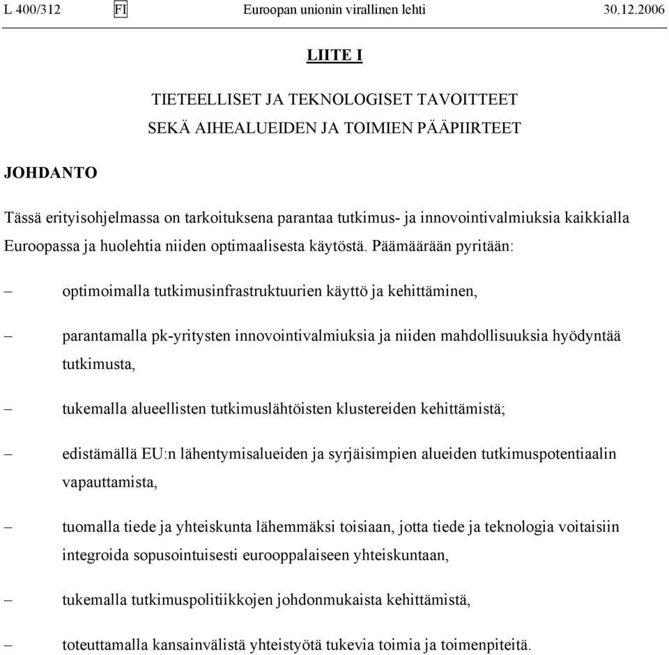 2006 LIITE I TIETEELLISET JA TEKNOLOGISET TAVOITTEET SEKÄ AIHEALUEIDEN JA TOIMIEN PÄÄPIIRTEET JOHDANTO Tässä erityisohjelmassa on tarkoituksena parantaa tutkimus- ja innovointivalmiuksia kaikkialla